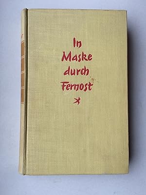 Seller image for In Maske durch Fernost. Geschichte einer abenteuerlichen Heimkehr. Mit einem Geleitwort von General von Lettow-Vorbeck. Mit 28 Aufnahmen, 5 Zeichnungen und einer Karte (1) for sale by Bildungsbuch