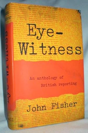 Eye-Witness; An Anthology of British Reporting