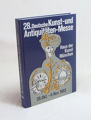 Bild des Verkufers fr 28. Deutsche Kunst- und Antiquitten-Messe, Mnchen 1983 im Haus der Kunst : [28. Okt. bis 6. Nov. 1983] / [Hrsg.: Bundesverb. d. Dt. Kunst- u. Antiquittenhandels e.V.] zum Verkauf von Versandantiquariat Buchegger