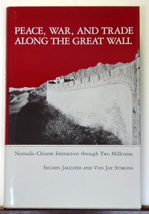 Imagen del vendedor de Peace, War, and Trade Along the Great Wall: Nomadic-Chinese Interaction Through Two Millennia a la venta por RON RAMSWICK BOOKS, IOBA