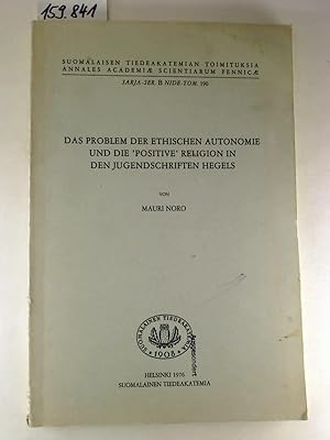 Das Problem der ethischen Autonomie und die `Positive` Religion in den Jugendschriften Hegels.
