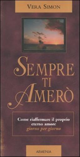 Seller image for Sempre ti amer. Come riaffermare il proprio eterno amore giorno per giorno. for sale by FIRENZELIBRI SRL