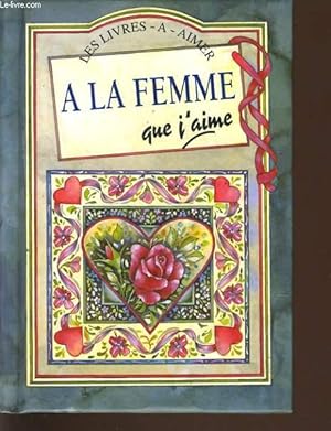 Image du vendeur pour A LA FEMME QUE J'AIME mis en vente par Le-Livre