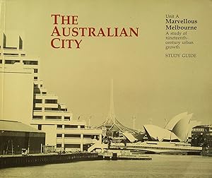 Bild des Verkufers fr The Australian City: Unit A, Marvellous Melbourne: a Study of Nineteenth-Century Urban Growth, Study Guide. zum Verkauf von Banfield House Booksellers