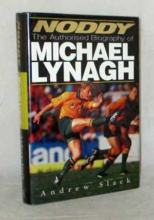 Noddy The Authorised Biography of Michael Lynagh