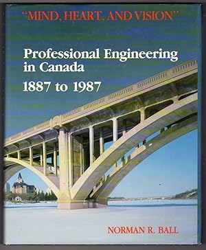 Bild des Verkufers fr Mind, Heart and Vision" Professional Engineering in Canada 1887 to 1987 zum Verkauf von Ainsworth Books ( IOBA)