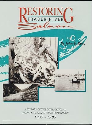 Image du vendeur pour Restoring Fraser River Salmon; A history of the International Pacific Salmon Fisheries Commission, 1937-1985 mis en vente par Ainsworth Books ( IOBA)