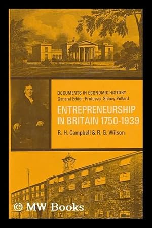 Imagen del vendedor de Entrepreneurship in Britain, 1750-1939 / Edited and with an Introduction by R. H. Campbell and R. G. Wilson a la venta por MW Books Ltd.