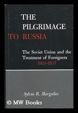 Seller image for The Pilgrimage to Russia : the Soviet Union and the Treatment of Foreigners, 1924-1937 / by Sylvia R. Margulies for sale by MW Books Ltd.