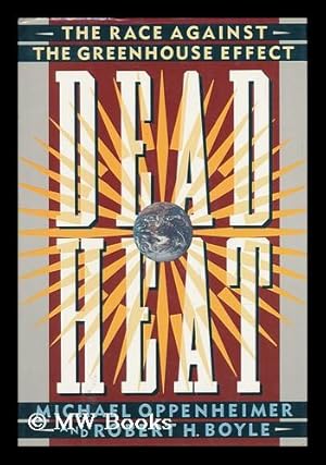 Seller image for Dead Heat : the Race Against the Greenhouse Effect / Michael Oppenheimer, Robert H. Boyle for sale by MW Books Ltd.