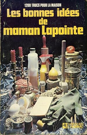 Les bonne idées de maman Lapointe - 1200 trucs pour la maison