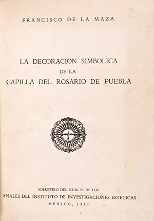 La decoracion simbolica de la Capilla del Rosario de Puebla (1955) [Inscribed and signed by the a...