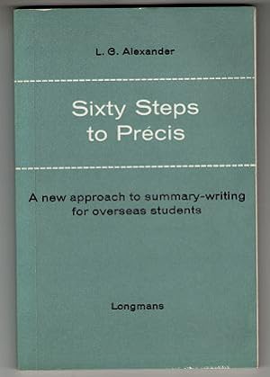 Sixty Steps to Precis. A new approach to Summary-Writing for overseas Students.