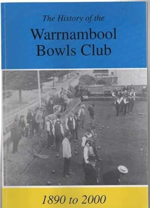 THE HISTORY OF THE WARRNAMBOOL BOWLS CLUB 1890 to 2000