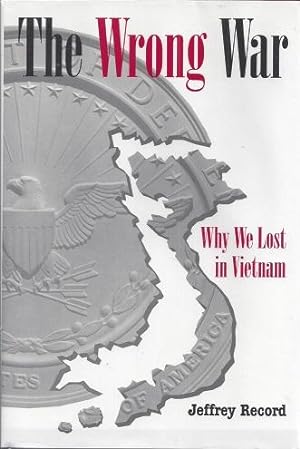 The Wrong War: Why We Lost in Vietnam