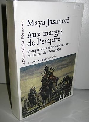 Aux marges de l'empire conquérants et collectionneurs en Orient de 1750 à 1850