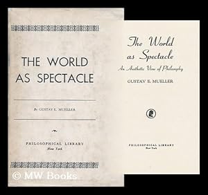Imagen del vendedor de The world as spectacle, an aesthetic view of philosophy [by] Gustave E. Mueller a la venta por MW Books Ltd.