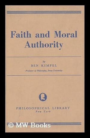 Seller image for Faith and moral authority / by Ben Kimpel for sale by MW Books Ltd.