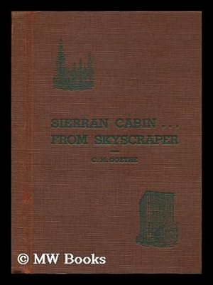 Seller image for Sierran cabin . . . from skyscraper, by C. M. Goethe; a tale of the Sierran piedmont for sale by MW Books Ltd.
