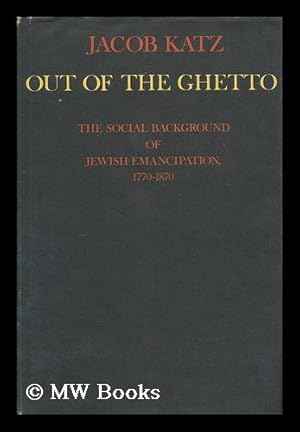 Seller image for Out of the ghetto; the social background of Jewish emancipation, 1770-1870 for sale by MW Books Ltd.
