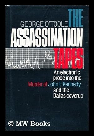 Seller image for The Assassination Tapes : an Electronic Probe Into the Murder of John F. Kennedy and the Dallas Coverup / by George O'toole for sale by MW Books Ltd.