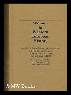 Bild des Verkufers fr Women in western European history : a select chronological, geographical, and topical bibliography / compiled and edited by Linda Frey, Marsha Frey, and Joanne Schneider zum Verkauf von MW Books Ltd.