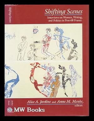 Image du vendeur pour Shifting Scenes : Interviews on Women, Writing, and Politics in Post-68 France / Edited by Alice A. Jardine and Anne M. Menke mis en vente par MW Books Ltd.