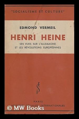 Henri Heine, ses vues sur l'Allemagne et les revolutions europeennes by ...
