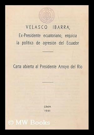 Seller image for Velasco Ibarra : Ex-Presidente Ecuatoriano, enjuicia la politica de agresion del Ecuador / carta abierta al Presidente Arroyo del Rio for sale by MW Books Ltd.