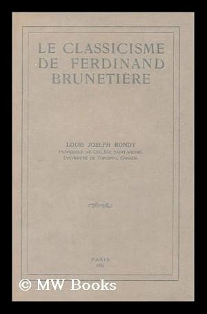 Seller image for Le classicisme de Ferdinand Brunetiere / by Louis Joseph Bondy for sale by MW Books Ltd.