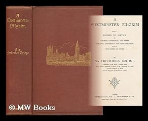 Imagen del vendedor de A Westminster pilgrim : being a record of service in church, cathedral, and abbey, college, university, and concert-room / with a few notes on sport a la venta por MW Books Ltd.