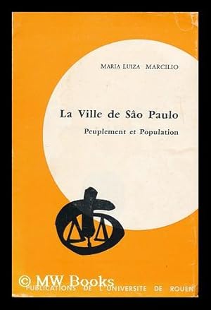 Seller image for La ville de Sao Paulo : peuplement et population, 1750-1850, d'apres les registres paroissiaux et les recensements anciens / Maria Luiza Marcilio for sale by MW Books Ltd.