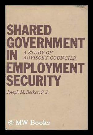 Immagine del venditore per Shared government in employment security : a study of advisory councils / Joseph M. Becker venduto da MW Books Ltd.