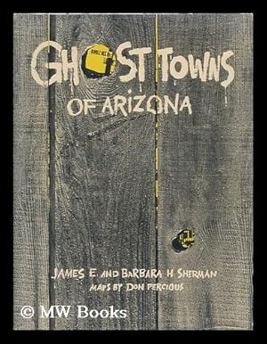 Bild des Verkufers fr Ghost towns of Arizona / by James E. and Barbara H. Sherman. Maps by Don Percious zum Verkauf von MW Books Ltd.