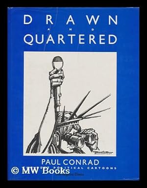 Seller image for Drawn and quartered : the best political cartoons / Paul Conrad ; introduction by William F. Thomas ; text by Richard C. Bergholz for sale by MW Books Ltd.