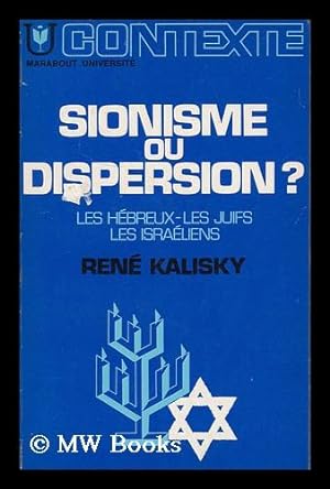 Image du vendeur pour Sionisme ou dispersion? : les Hebreux, les juifs, les Israeliens / Rene Kalisky mis en vente par MW Books Ltd.