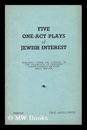 Seller image for Five one-act plays of Jewish interest / edited by Sydney Needoff, B. A. Dedicated to councillor A. Moss, in appreciation of his invaluable services to the Federation for sale by MW Books Ltd.