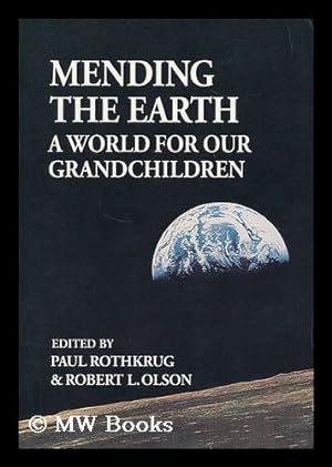 Imagen del vendedor de Mending the earth : a world for our grandchildren / edited by Paul Rothkrug and Robert L. Olson a la venta por MW Books Ltd.