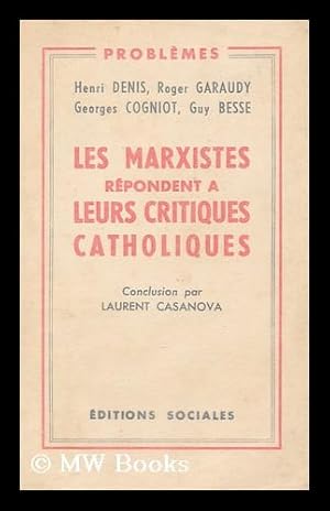 Seller image for Les Marxistes repondent a leurs critiques catholiques / par Henri Denis et al. Conclusion par Laurent Casanova for sale by MW Books Ltd.