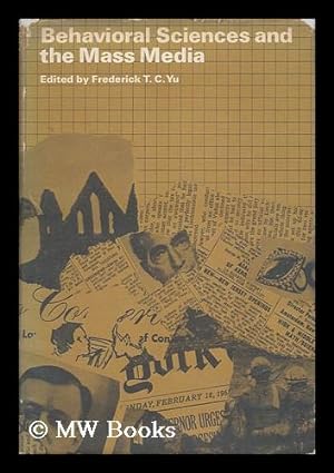 Seller image for Behavioral sciences and the mass media / Contributors: Ben H. Bagdikian [and others] Editor: Frederick T. C. Yu. for sale by MW Books Ltd.