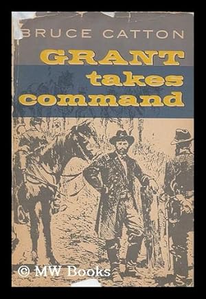Image du vendeur pour Grant takes command / by Bruce Catton, with maps by Samuel H. Bryant mis en vente par MW Books Ltd.