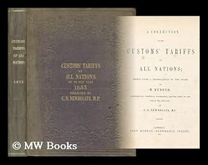 Seller image for A collection of the customs' tariffs of all nations : based upon a translation of the work of Mr. Hubner, augmented by additional information, brought down to the end of the year 1854 / by C.N. Newdegate. [ Zolltarife aller Lander. English ] for sale by MW Books Ltd.