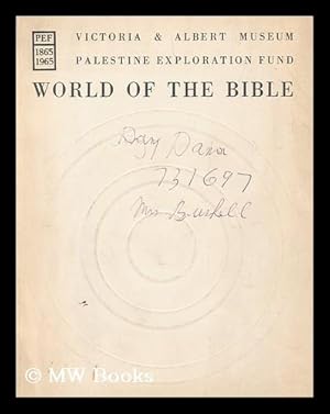 Seller image for World of the Bible; centenary exhibition of the Palestine Exploration Fund in co-operation with the British School of Archaeology in Jerusalem, Victoria and Albert Museum, Friday, October 1, to Sunday, November 28, 1965 for sale by MW Books Ltd.