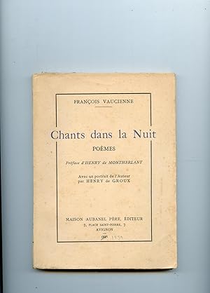 CHANTS DANS LA NUIT Poèmes.Préface de Henry de Montherlant avec un portrait de l'auteur par Henry...