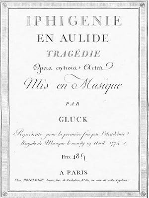 Iphigenie en Aulide. Tragédie. Opera en trois actes. Mise en musique par Gluck. Représenté pour l...