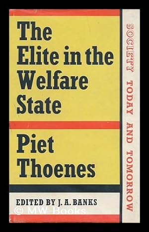 Imagen del vendedor de The elite in the welfare state / Piet Thoenes ; edited by J.A. Banks ; translated from the Dutch by J.E. Brigham a la venta por MW Books