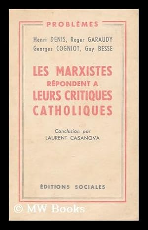 Seller image for Les Marxistes repondent a leurs critiques catholiques / par Henri Denis et al. Conclusion par Laurent Casanova for sale by MW Books