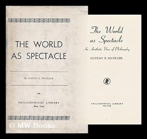 Imagen del vendedor de The world as spectacle, an aesthetic view of philosophy [by] Gustave E. Mueller a la venta por MW Books