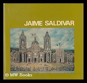 Imagen del vendedor de Jaime Saldivar y Fernandez del Valle : pintor de domingo / editor, Jose Joaquin Cesar Arzani a la venta por MW Books