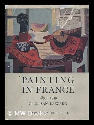 Seller image for Painting in France, 1895-1949 / by G. di San Lazzaro ; translated by Baptista Gilliat-Smith and Bernard Wall for sale by MW Books